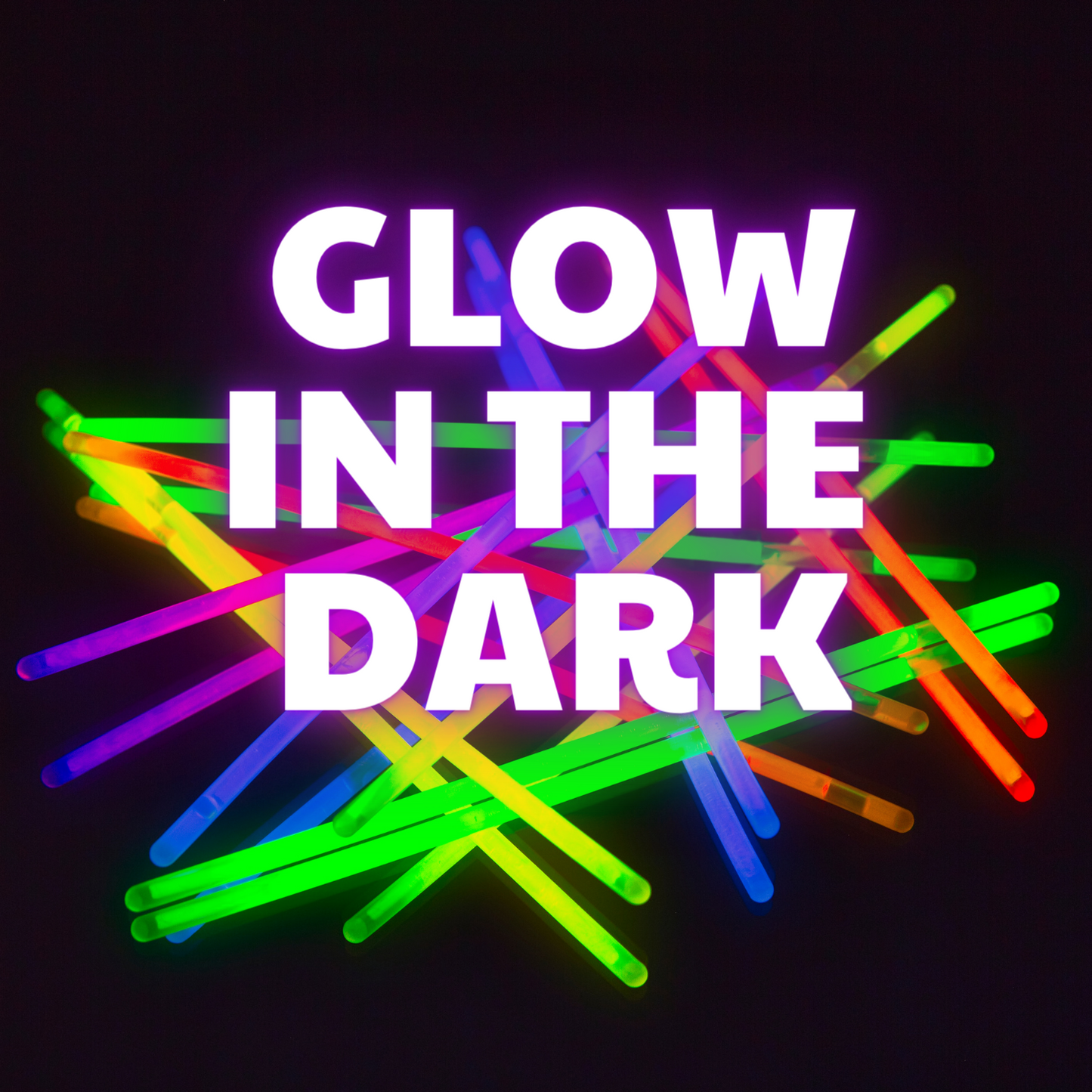 GLOW IN THE DARK FUN